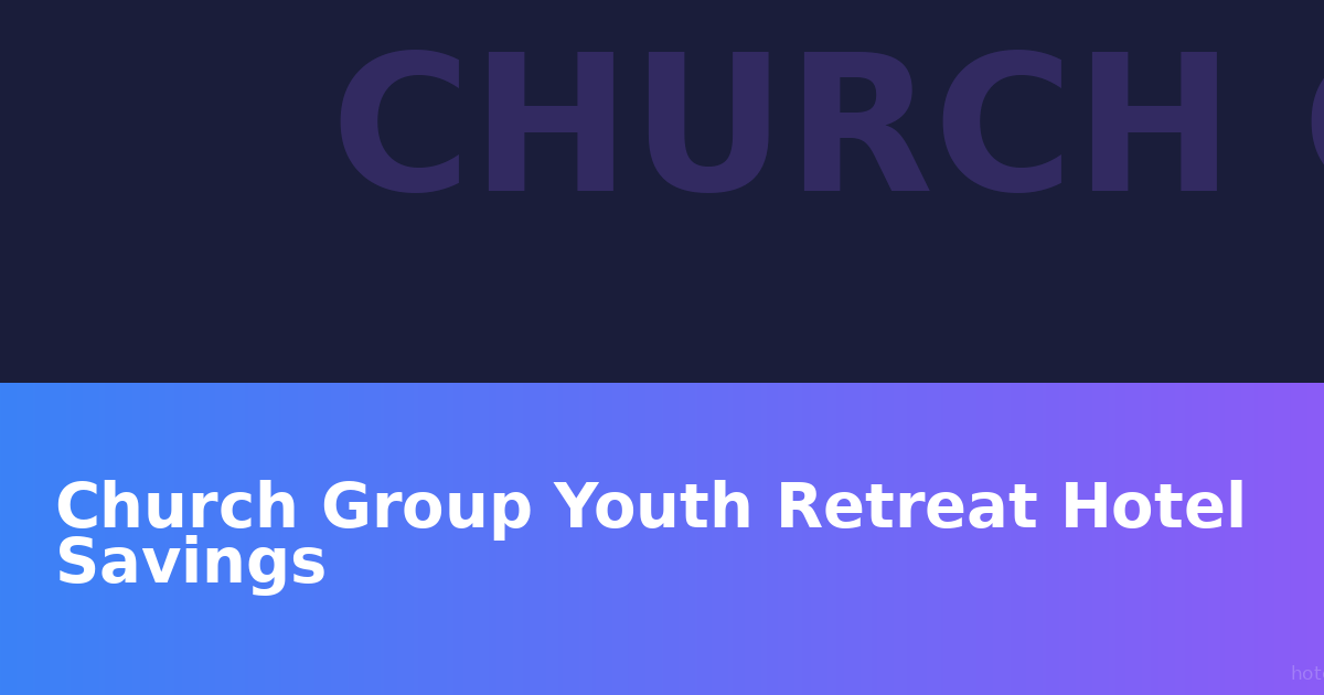 Church Group Saved $4,200 on Youth Retreat Using HotelHuddle