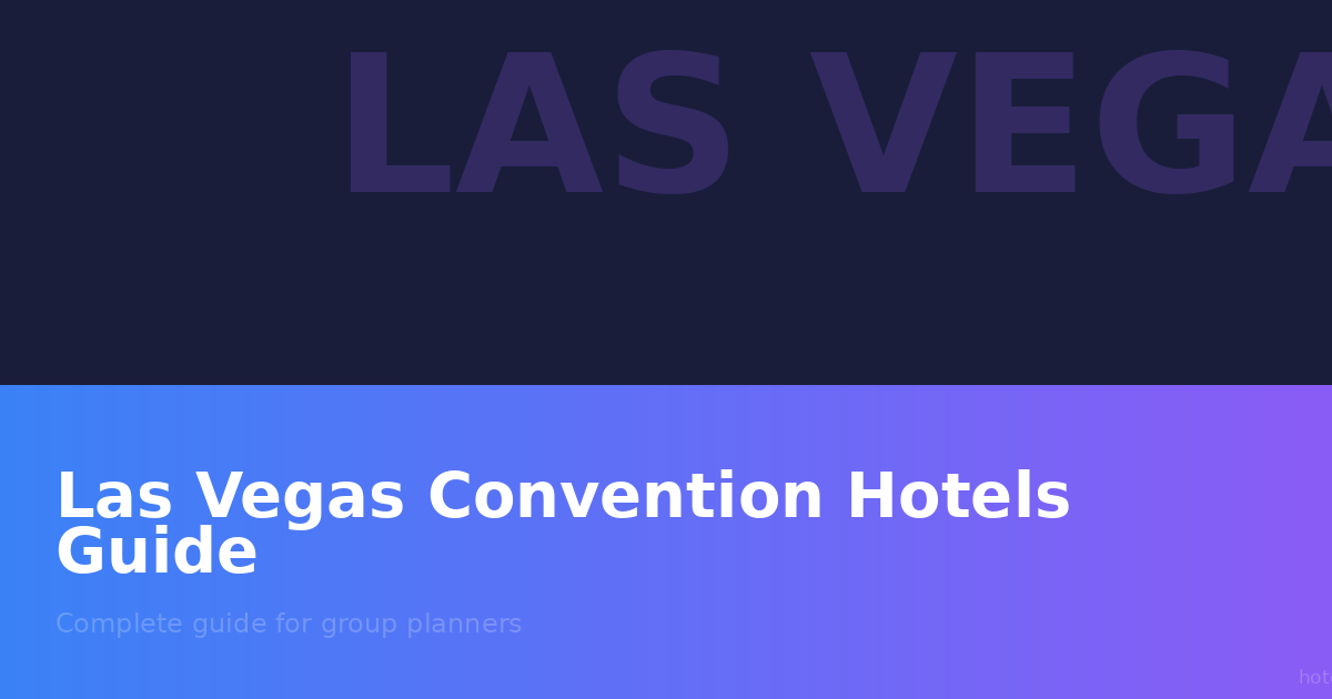 Las Vegas Convention Hotels: The Complete Guide for Group Planners