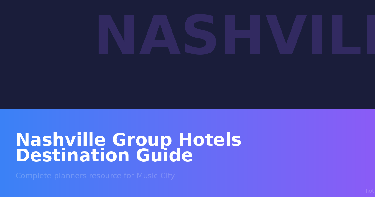 Nashville Group Hotels Destination Guide: Complete Planner's Resource for Music City