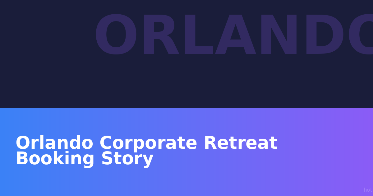 Orlando Corporate Retreat Booking Story: How One HR Director Saved 40 Hours on Planning